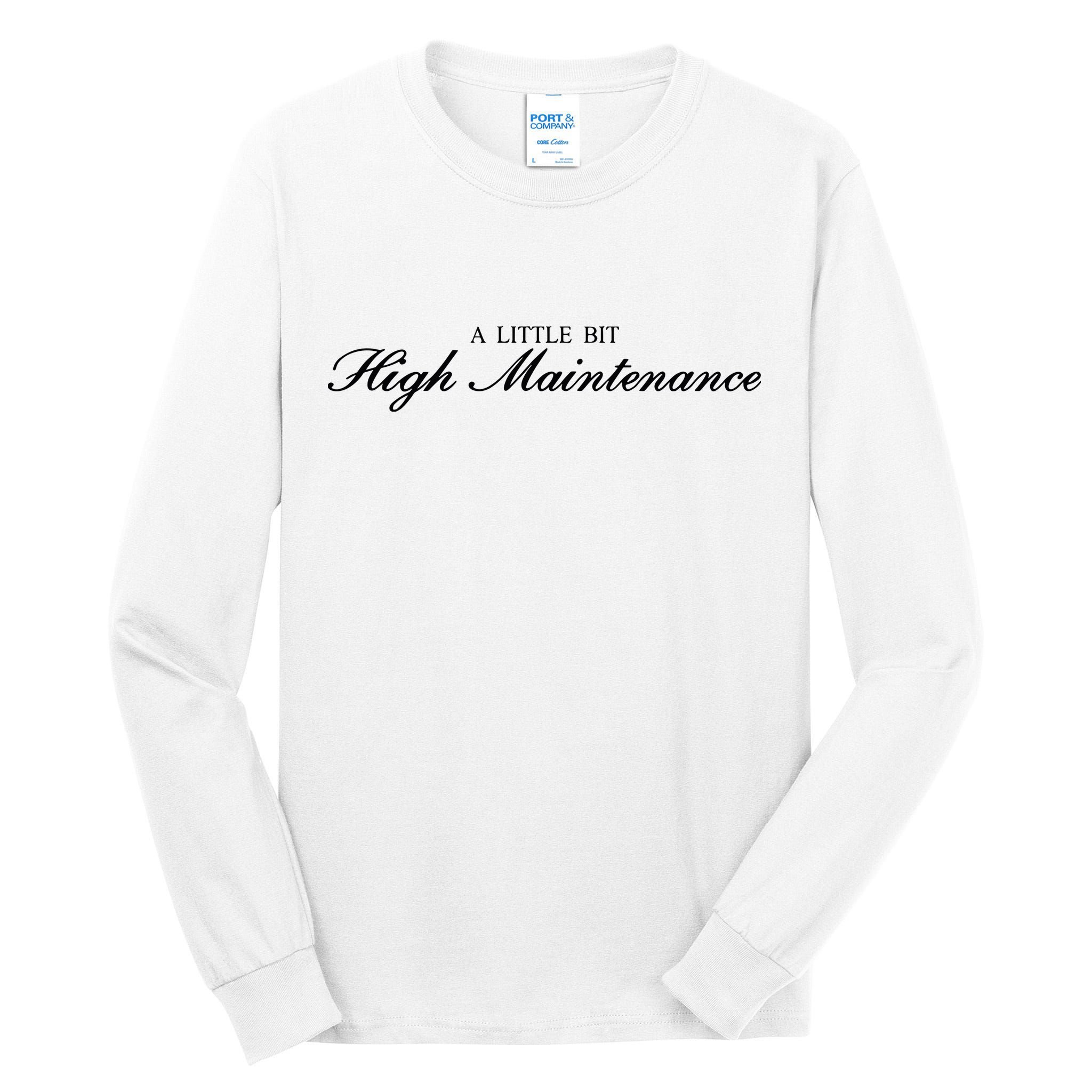 A Little Bit High Maintenance Limited Tall Long Sleeve T-Shirt
