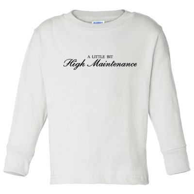 A Little Bit High Maintenance Limited Toddler Long Sleeve Shirt