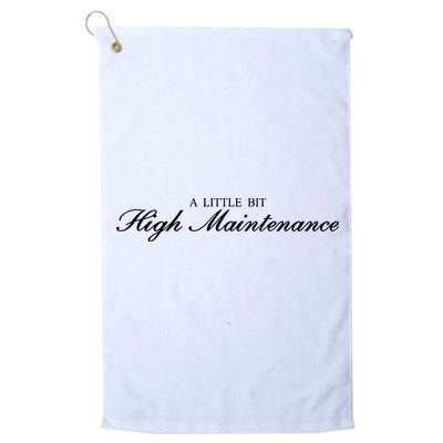 A Little Bit High Maintenance Limited Golf Towel