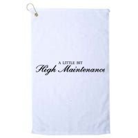 A Little Bit High Maintenance Limited Golf Towel