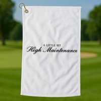 A Little Bit High Maintenance Limited Golf Towel