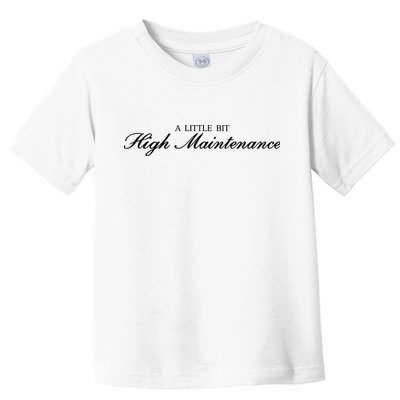 A Little Bit High Maintenance Limited Toddler T-Shirt