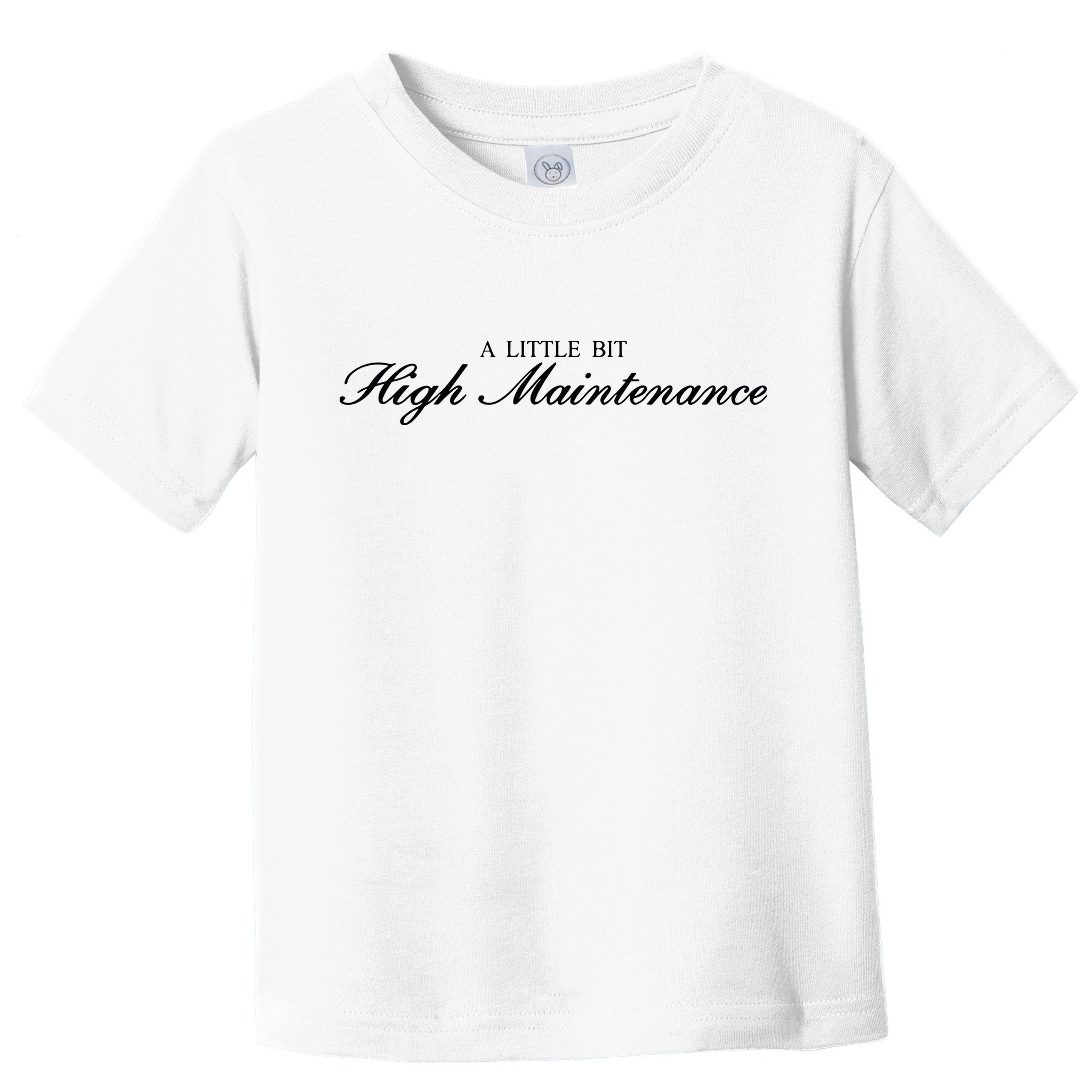 A Little Bit High Maintenance Limited Toddler T-Shirt