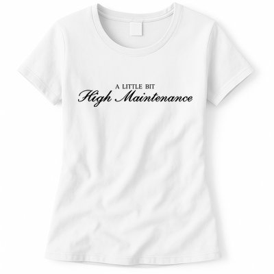 A Little Bit High Maintenance Limited Womens T-Shirt
