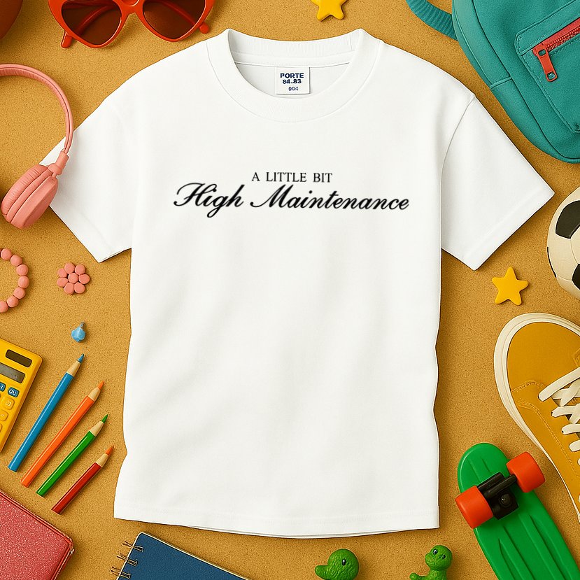 A Little Bit High Maintenance Limited Kids T-Shirt