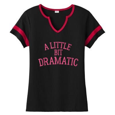 A Little Bit Dramatic Ladies Halftime Notch Neck Tee