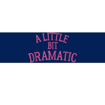 A Little Bit Dramatic Bumper Sticker