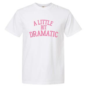 A Little Bit Dramatic Garment-Dyed Heavyweight T-Shirt