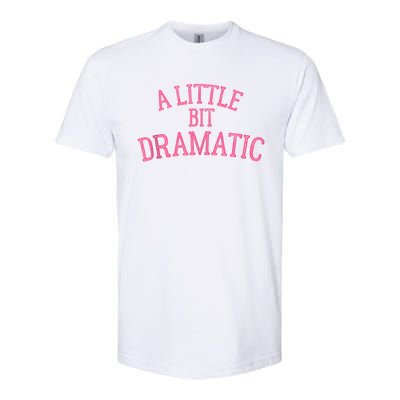 A Little Bit Dramatic Softstyle CVC T-Shirt