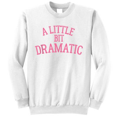 A Little Bit Dramatic Sweatshirt