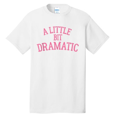 A Little Bit Dramatic Tall T-Shirt