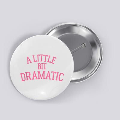 A Little Bit Dramatic Button