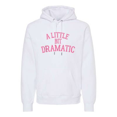 A Little Bit Dramatic Premium Hoodie