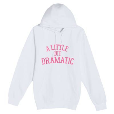 A Little Bit Dramatic Premium Pullover Hoodie