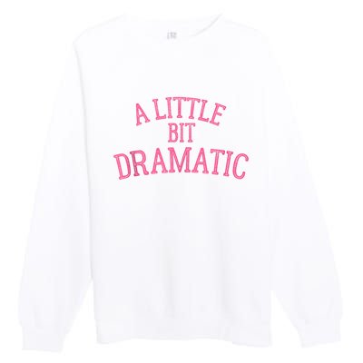 A Little Bit Dramatic Premium Crewneck Sweatshirt