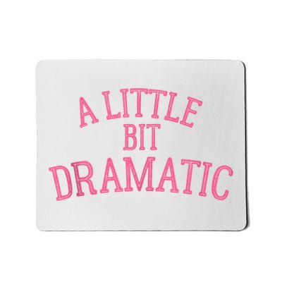 A Little Bit Dramatic Mousepad