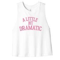 A Little Bit Dramatic Women's Racerback Cropped Tank