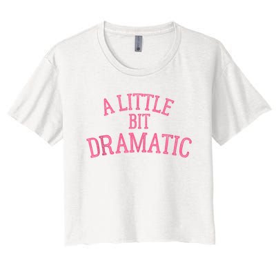 A Little Bit Dramatic Women's Crop Top Tee