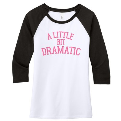 A Little Bit Dramatic Women's Tri-Blend 3/4-Sleeve Raglan Shirt