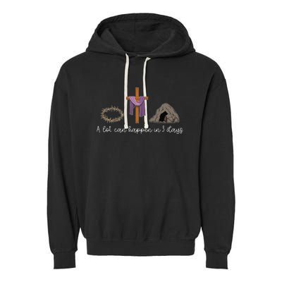 A Lot Can Happen In 3 Days Gift for a Christian Easter Day Garment-Dyed Fleece Hoodie