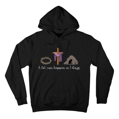 A Lot Can Happen In 3 Days Gift for a Christian Easter Day Hoodie