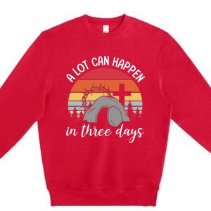 A Lot Can Happen In Three Days Easter Jesus Christian Cross Premium Crewneck Sweatshirt