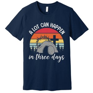 A Lot Can Happen In Three Days Easter Jesus Christian Cross Premium T-Shirt