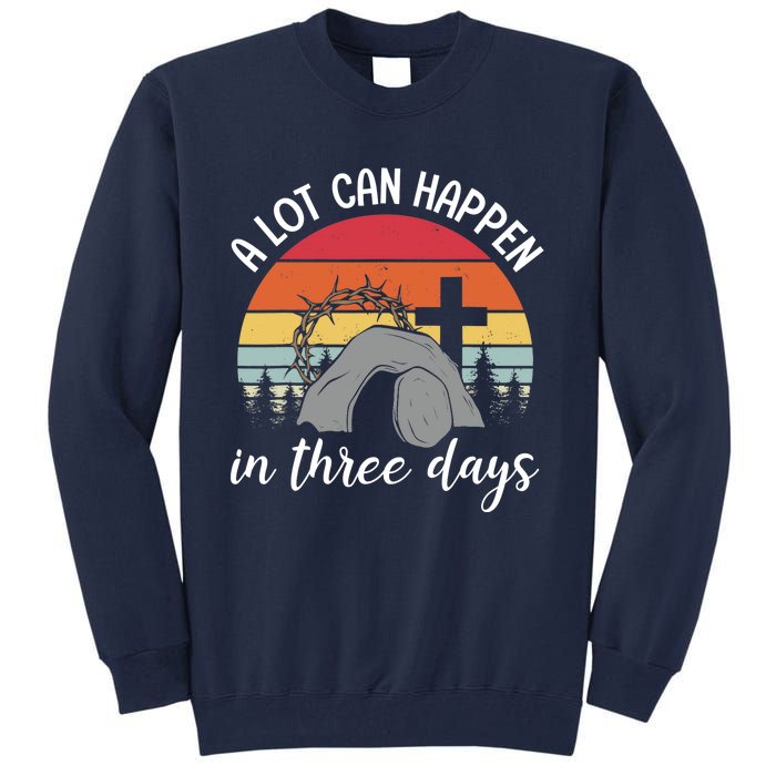 A Lot Can Happen In Three Days Easter Jesus Christian Cross Tall Sweatshirt