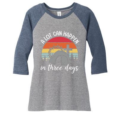 A Lot Can Happen In Three Days Easter Jesus Christian Cross Women's Tri-Blend 3/4-Sleeve Raglan Shirt