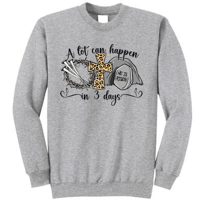 A Lot Can Happen In 3 Days Easter Day Jesus Cross Christian Tall Sweatshirt