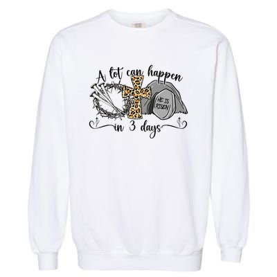 A Lot Can Happen In 3 Days Easter Day Jesus Cross Christian Garment-Dyed Sweatshirt