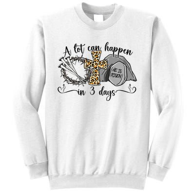 A Lot Can Happen In 3 Days Easter Day Jesus Cross Christian Sweatshirt