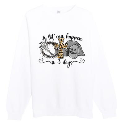 A Lot Can Happen In 3 Days Easter Day Jesus Cross Christian Premium Crewneck Sweatshirt