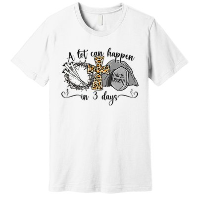 A Lot Can Happen In 3 Days Easter Day Jesus Cross Christian Premium T-Shirt