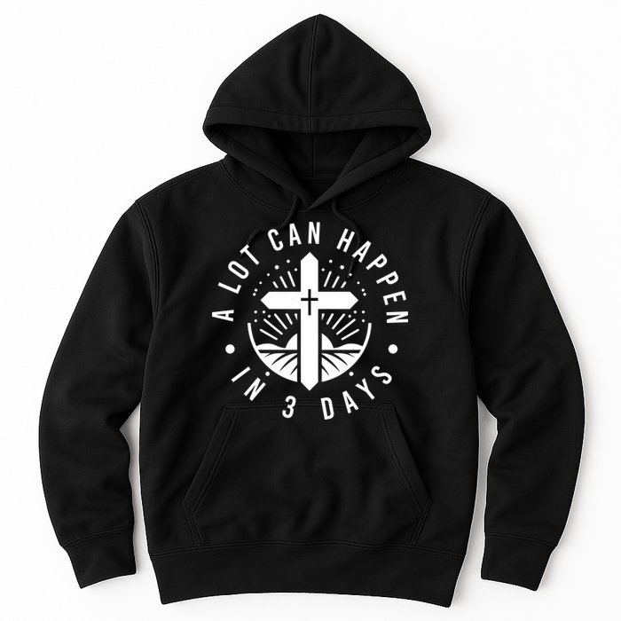 A Lot Can Happen In 3 Days – Christian Easter Resurrection Hoodie