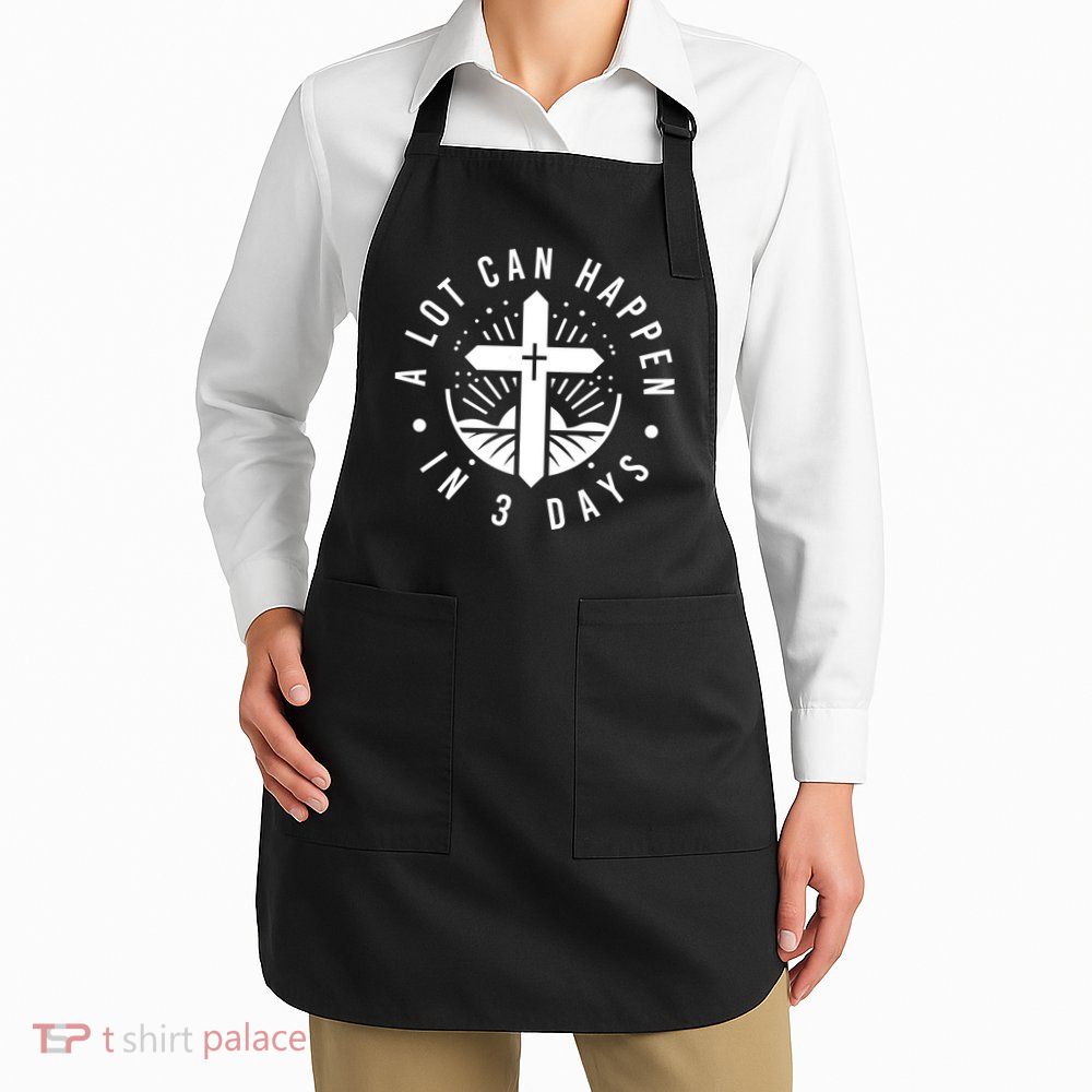 A Lot Can Happen In 3 Days – Christian Easter Resurrection Apron