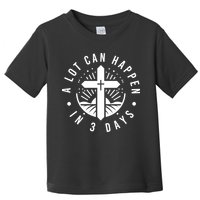 A Lot Can Happen In 3 Days – Christian Easter Resurrection Toddler T-Shirt