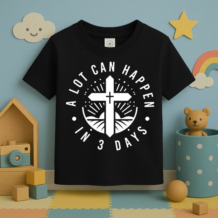 A Lot Can Happen In 3 Days – Christian Easter Resurrection Toddler T-Shirt