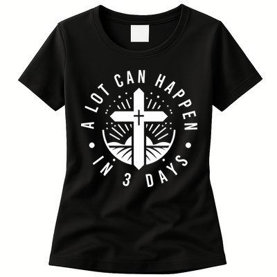 A Lot Can Happen In 3 Days – Christian Easter Resurrection Womens T-Shirt