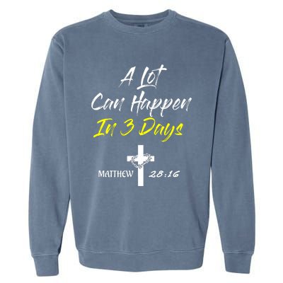 A Lot Can Happen In 3 Days Christian Easter Good Friday Gift Garment-Dyed Sweatshirt