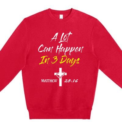 A Lot Can Happen In 3 Days Christian Easter Good Friday Gift Premium Crewneck Sweatshirt