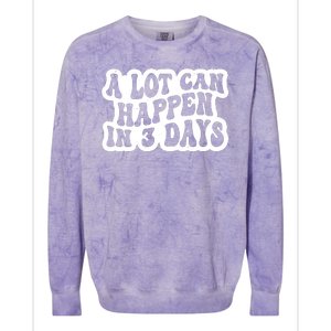 A Lot Can Happen In 3 Days Funny Colorblast Crewneck Sweatshirt