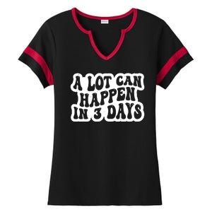 A Lot Can Happen In 3 Days Funny Ladies Halftime Notch Neck Tee