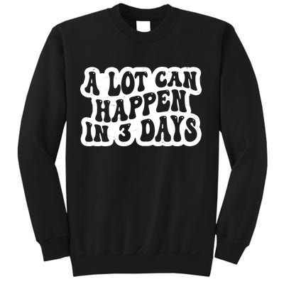 A Lot Can Happen In 3 Days Funny Sweatshirt