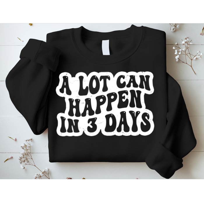 A Lot Can Happen In 3 Days Funny Sweatshirt