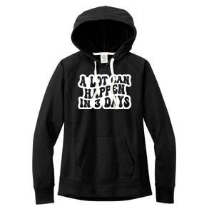 A Lot Can Happen In 3 Days Funny Women's Fleece Hoodie