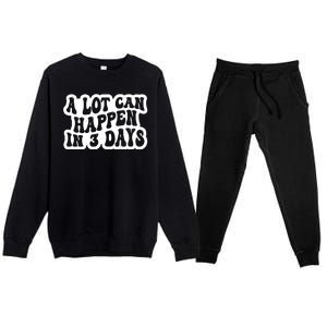 A Lot Can Happen In 3 Days Funny Premium Crewneck Sweatsuit Set