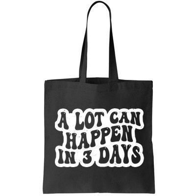 A Lot Can Happen In 3 Days Funny Bag
