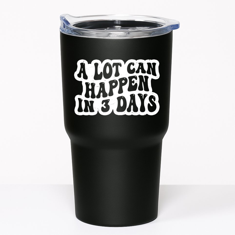 A Lot Can Happen In 3 Days Funny Tumbler