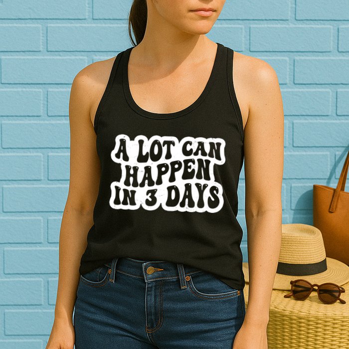 A Lot Can Happen In 3 Days Funny Womens Tank Top
